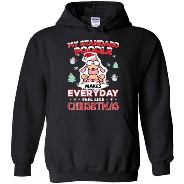 My Standard Poodle Makes Everyday Feel Like Christmas Shirt Hoodie Black S