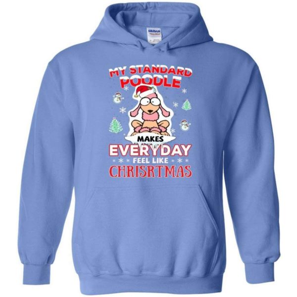 My Standard Poodle Makes Everyday Feel Like Christmas Shirt Hoodie Carolina Blue S