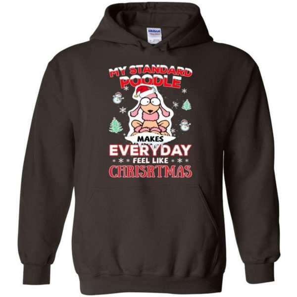 My Standard Poodle Makes Everyday Feel Like Christmas Shirt Hoodie Dark Chocolate S