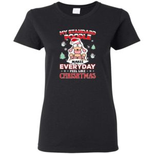 My Standard Poodle Makes Everyday Feel Like Christmas Shirt Ladies Tank Top Black S