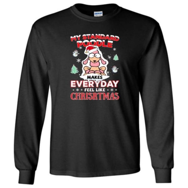 My Standard Poodle Makes Everyday Feel Like Christmas Shirt Long Sleeve Black S