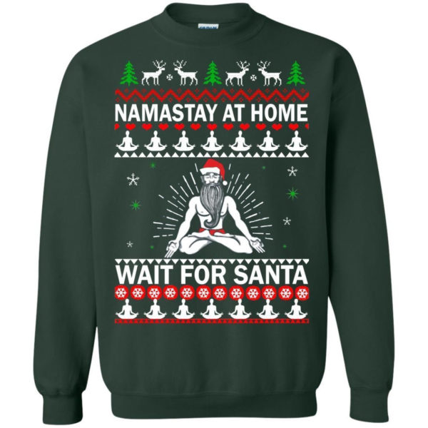 Namastay At Home And Wait For Santa Christmas Shirt Sweatshirt Forest Green S