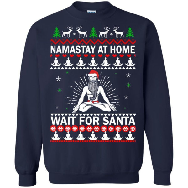 Namastay At Home And Wait For Santa Christmas Shirt Sweatshirt Navy S