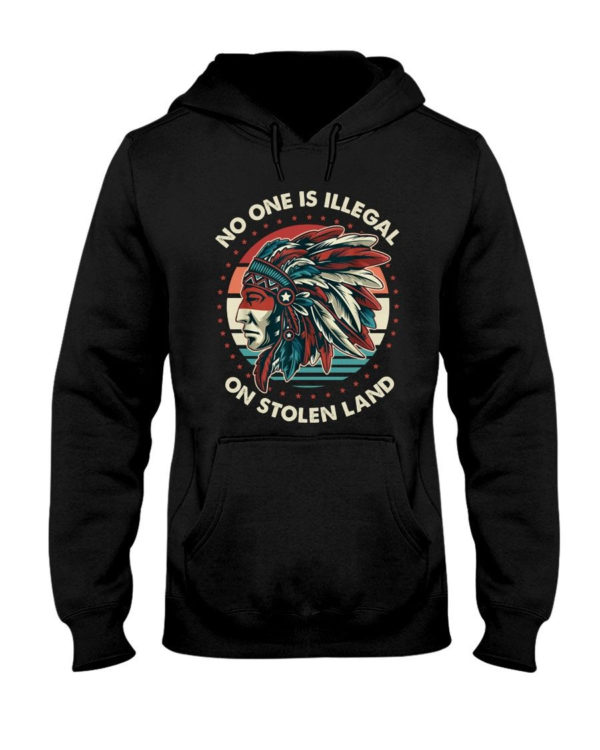 No One Is Illegal On Stolen Land Shirt Hooded Sweatshirt Black S