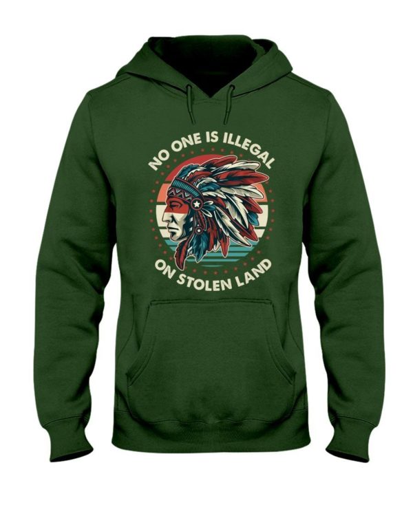 No One Is Illegal On Stolen Land Shirt Hooded Sweatshirt Forest Green S
