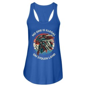 No One Is Illegal On Stolen Land Shirt Ladies Flowy Tank Royal Blue S