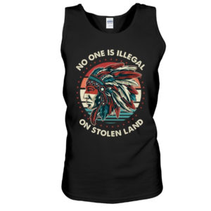 No One Is Illegal On Stolen Land Shirt Unisex Tank Black S