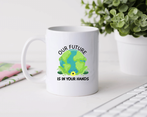 Our future is in your hands Coffee Mug Mug 11oz White One Size