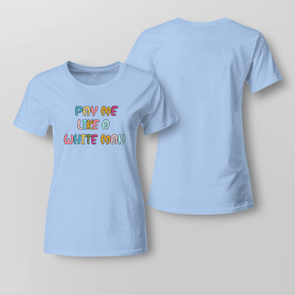 Pay Me Like A White Man Shirt Ladies T-shirt Light Blue XS