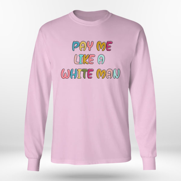 Pay Me Like A White Man Shirt Long Sleeve Tee Light Pink S