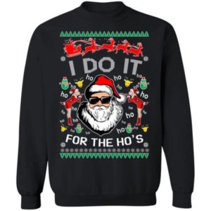 Santa Claus I Do It For The Ho’s Ugly Santa Christmas Shirt Sweatshirt Black S
