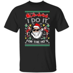 Santa Claus I Do It For The Ho’s Ugly Santa Christmas Shirt Unisex T-Shirt Black S