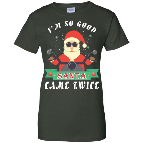 Santa Ride Motorcycle I'm So Good Santa Came Twice Christmas Shirt Ladies T-Shirt Forest Green S
