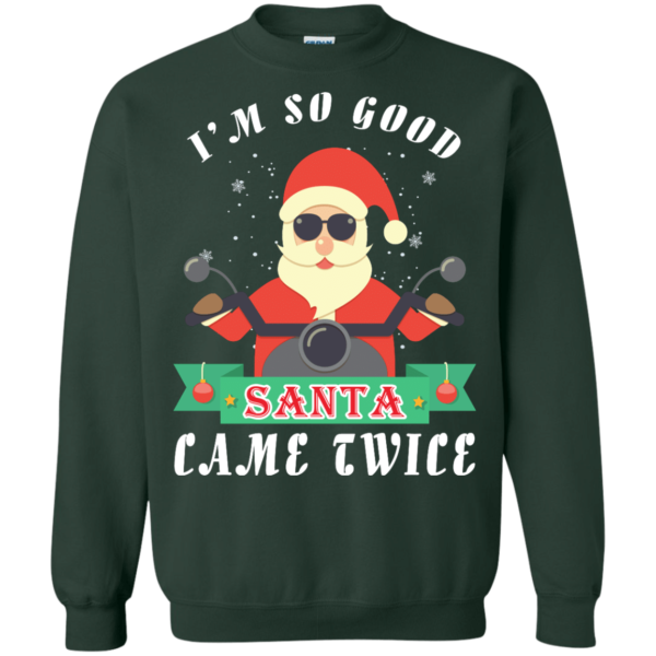 Santa Ride Motorcycle I'm So Good Santa Came Twice Christmas Shirt Sweatshirt Forest Green S