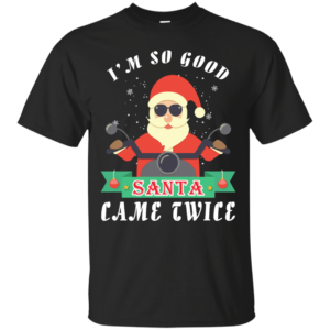 Santa Ride Motorcycle I'm So Good Santa Came Twice Christmas Shirt Unisex T-Shirt Black S