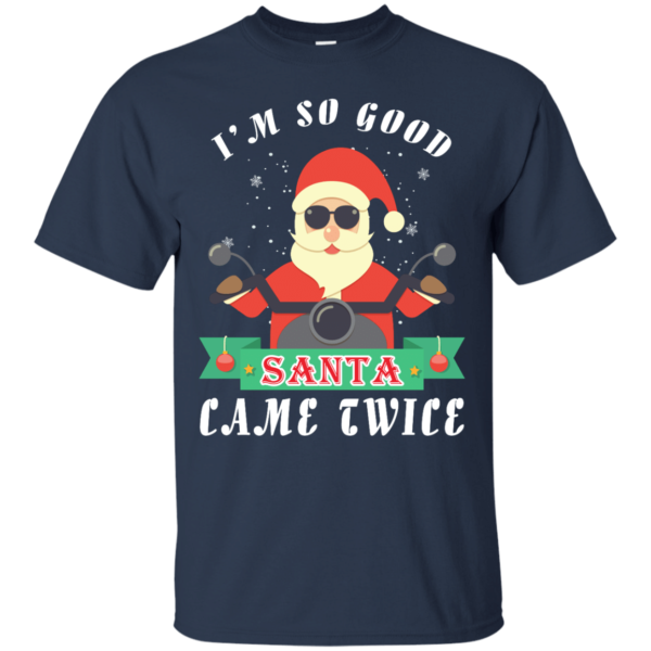 Santa Ride Motorcycle I'm So Good Santa Came Twice Christmas Shirt Unisex T-Shirt Navy S