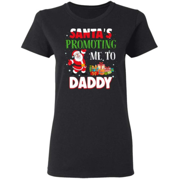 Santa's promoting me to Daddy Christmas Gift Christmas Shirt Ladies T-Shirt Black S