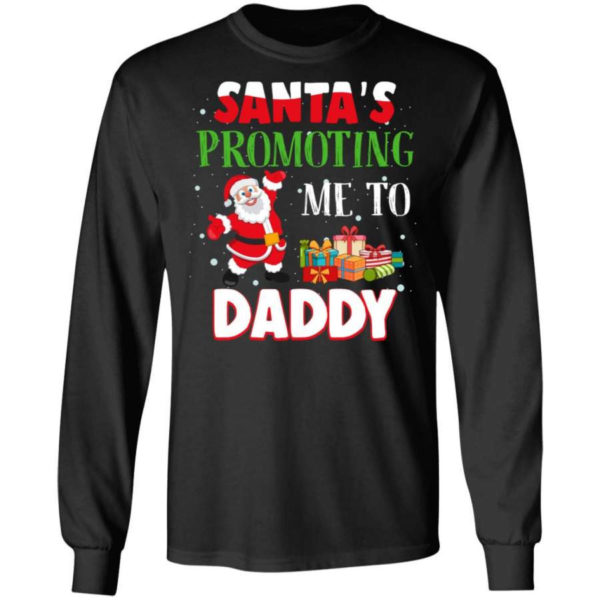 Santa's promoting me to Daddy Christmas Gift Christmas Shirt Long Sleeve Black S