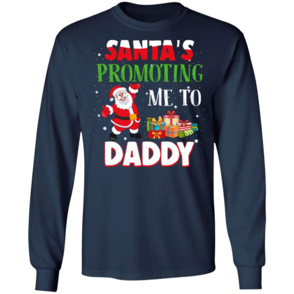 Santa's promoting me to Daddy Christmas Gift Christmas Shirt Long Sleeve Navy S