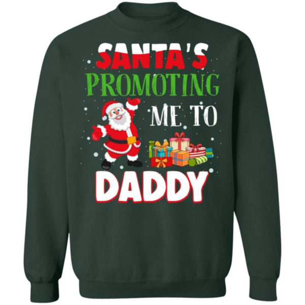 Santa's promoting me to Daddy Christmas Gift Christmas Shirt Sweatshirt Forest Green S