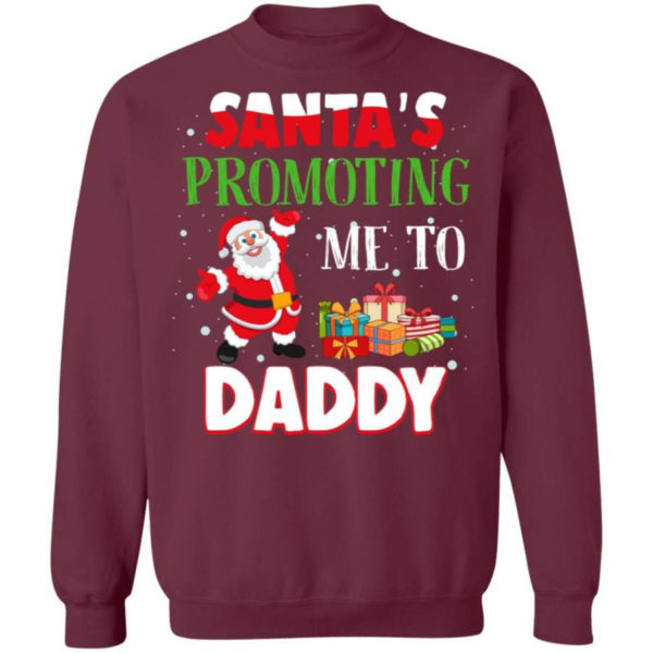 Santa's promoting me to Daddy Christmas Gift Christmas Shirt Sweatshirt Maroon S