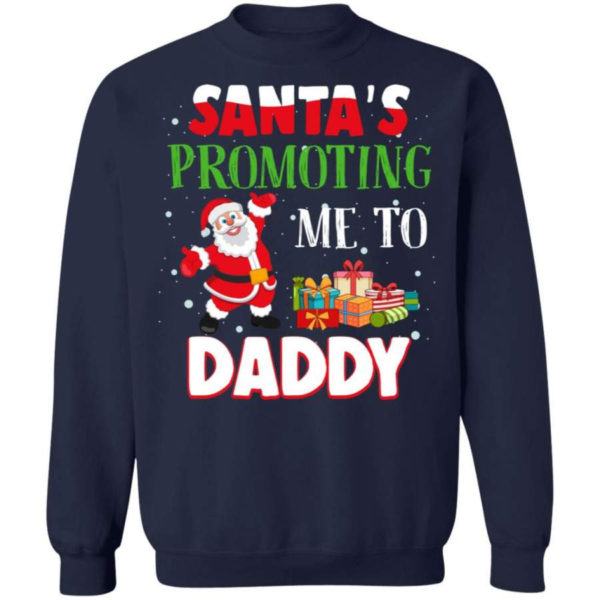 Santa's promoting me to Daddy Christmas Gift Christmas Shirt Sweatshirt Navy S