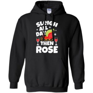 Sleigh All Day Then Rose Red Wine Christmas Hoodie Hoodie Black S