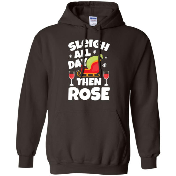 Sleigh All Day Then Rose Red Wine Christmas Hoodie Hoodie Dark Chocolate S