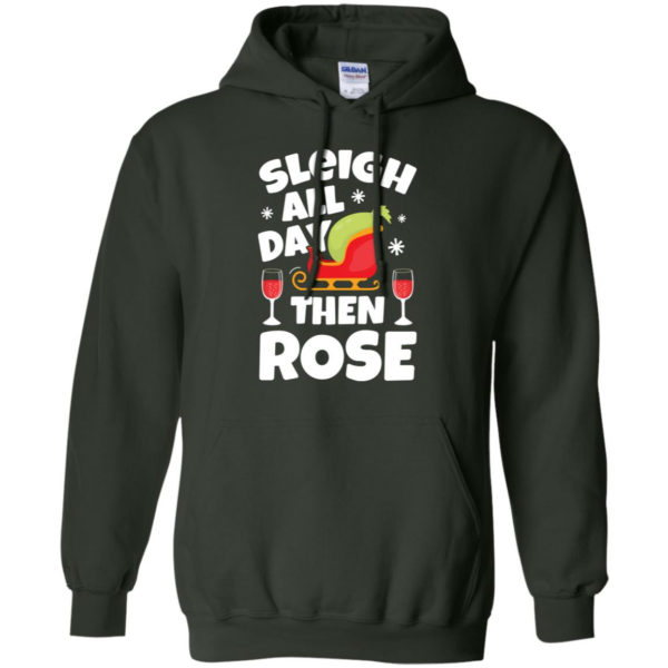 Sleigh All Day Then Rose Red Wine Christmas Hoodie Hoodie Forest Green S