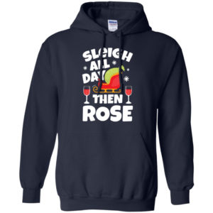 Sleigh All Day Then Rose Red Wine Christmas Hoodie Hoodie Navy S