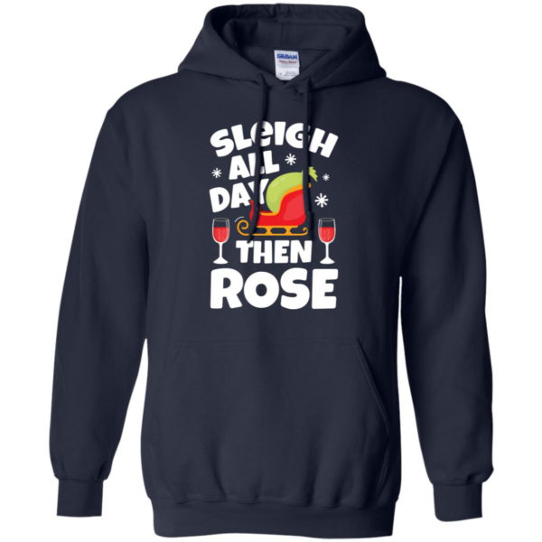 Sleigh All Day Then Rose Red Wine Christmas Hoodie Hoodie Navy S