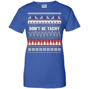 Snowman Don’t Be Tachy Ugly Christmas T-shirt Hoodie Ladies T-Shirt Royal S