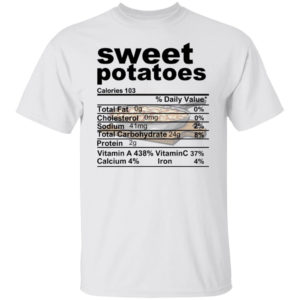 Sweet Potatoes Funny Nutrition Information Thanksgiving Food Shirt T-Shirt white S