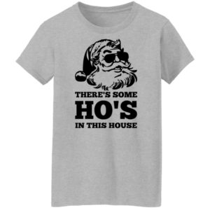 There’s Some Ho’s In This House Shirt Ladies T-Shirt Sport Grey S