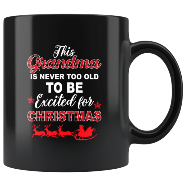 This Grandma Is Never Too Old To Be Excited For Christmas Coffee Mug Mug 11oz Black One Size