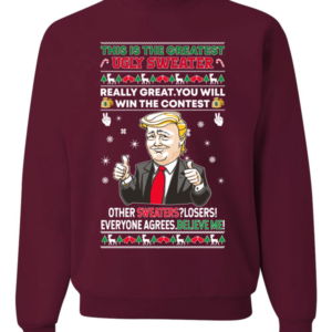 This is The Greatest Ugly Sweater Trump Believe Me! Christmas Sweatshirt Sweatshirt Maroon S