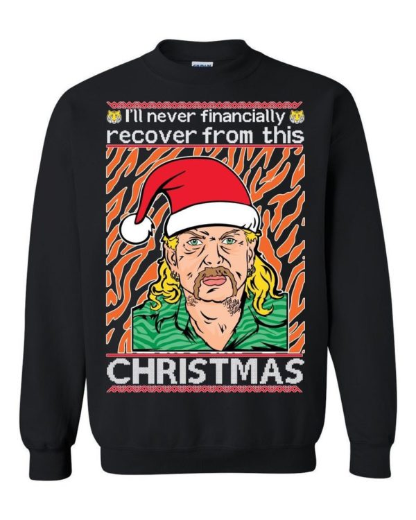 Tiger King Joe Exotic I'll Never Financially Recover From This Christmas Sweatshirt Sweatshirt Black S