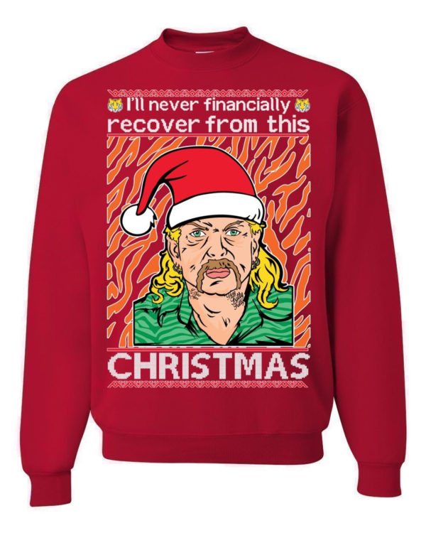 Tiger King Joe Exotic I'll Never Financially Recover From This Christmas Sweatshirt Sweatshirt Red S