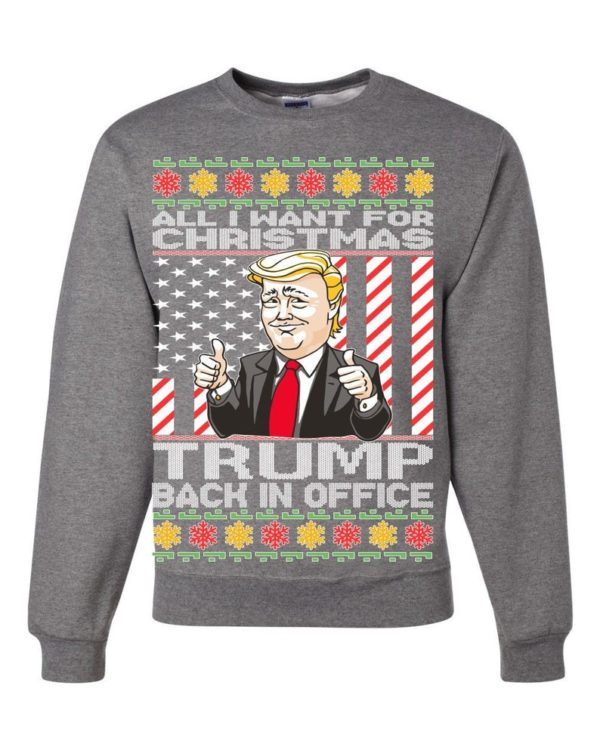 Ugly Christmas All I Want For Christmas is Trump Back In Office Christmas Sweatshirt Sweatshirt Heather Grey S
