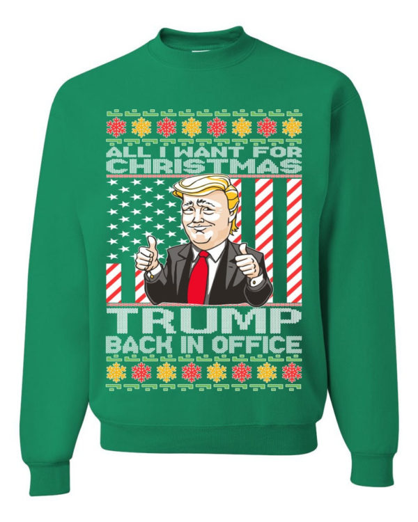 Ugly Christmas All I Want For Christmas is Trump Back In Office Christmas Sweatshirt Sweatshirt Kelly S