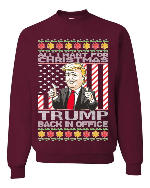 Ugly Christmas All I Want For Christmas is Trump Back In Office Christmas Sweatshirt Sweatshirt Maroon S