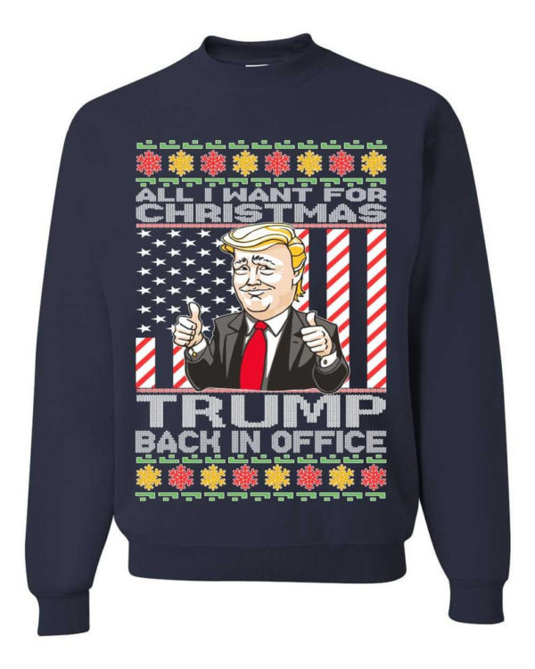 Ugly Christmas All I Want For Christmas is Trump Back In Office Christmas Sweatshirt Sweatshirt Navy S