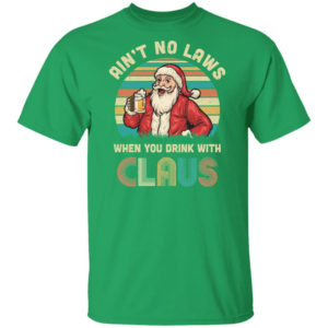 Ugly Santa Ain't No laws When You Drink With Santa Claus Christmas T-Shirt Hoodie Unisex T-Shirt Irish Green S