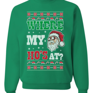 Ugly Santa Where My Ho's At? Christmas Sweatshirt Sweatshirt Kelly S