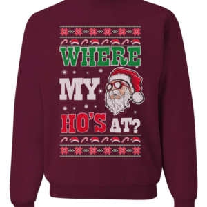 Ugly Santa Where My Ho's At? Christmas Sweatshirt Sweatshirt Maroon S