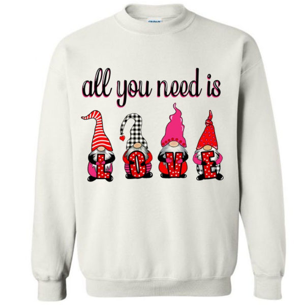 Valentine's Day All You Need Is Love Gnomes Sweatshirt Sweatshirt White S