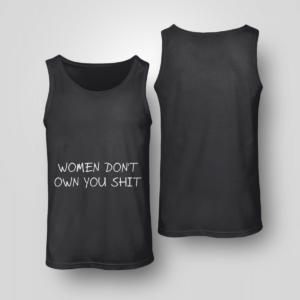 Women Don't Owe You Shit Shirt Unisex Tank Black S