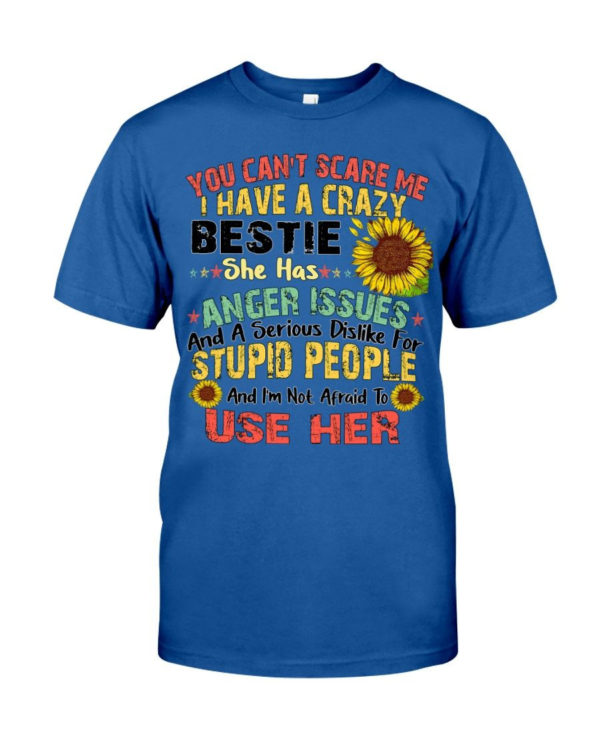 You can't scare me I have a crazy bestie she has anger issues shirt product photo 2