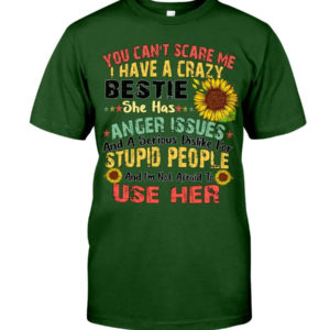 You can't scare me I have a crazy bestie she has anger issues shirt product photo 3