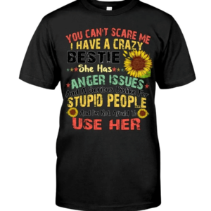 You can't scare me I have a crazy bestie she has anger issues shirt product photo 0